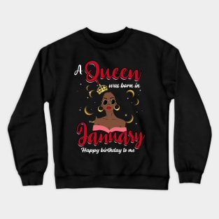 A Queen Was Born In January Happy Birthday To Me Crewneck Sweatshirt